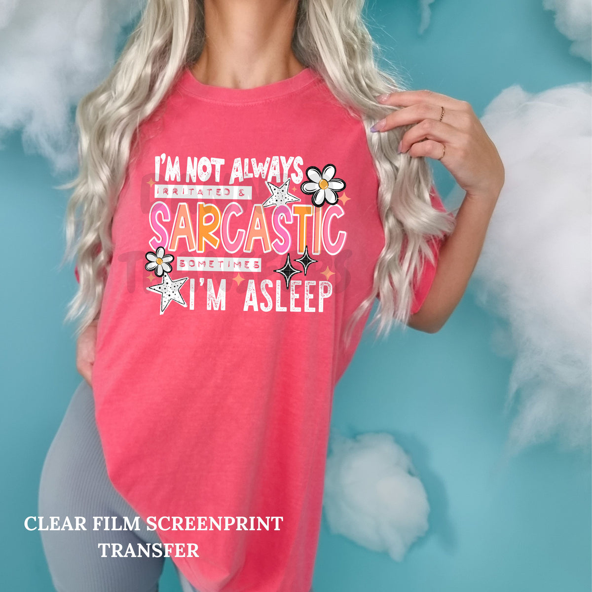 Not Always Sarcastic -Clear Film Screen Print