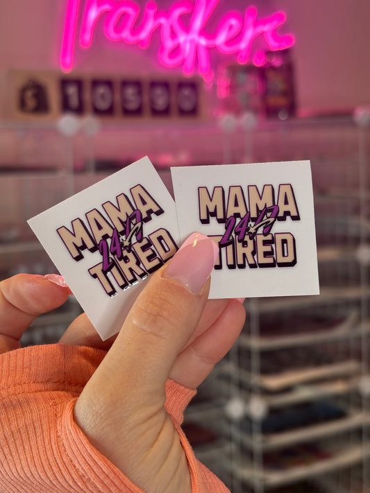 Mama tired 24/7 keychain OR shot glass decal