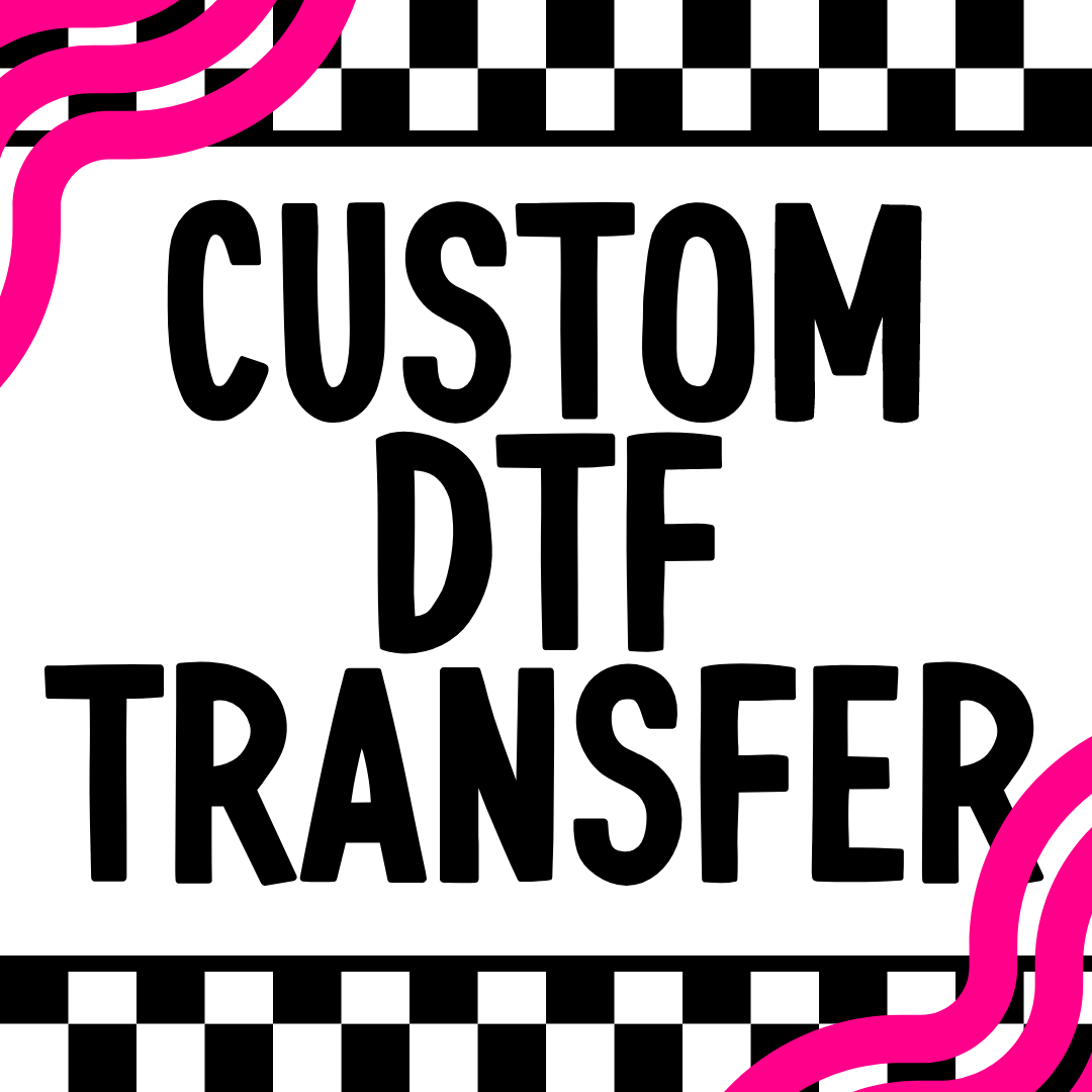 CUSTOM DTF TRANSFER