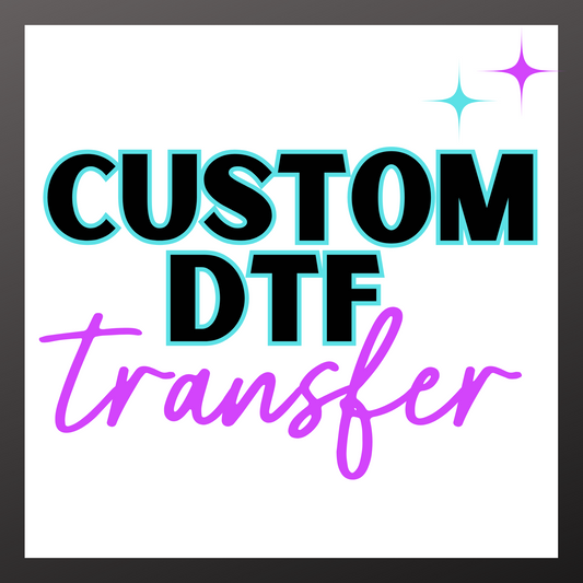 CUSTOM DTF TRANSFER