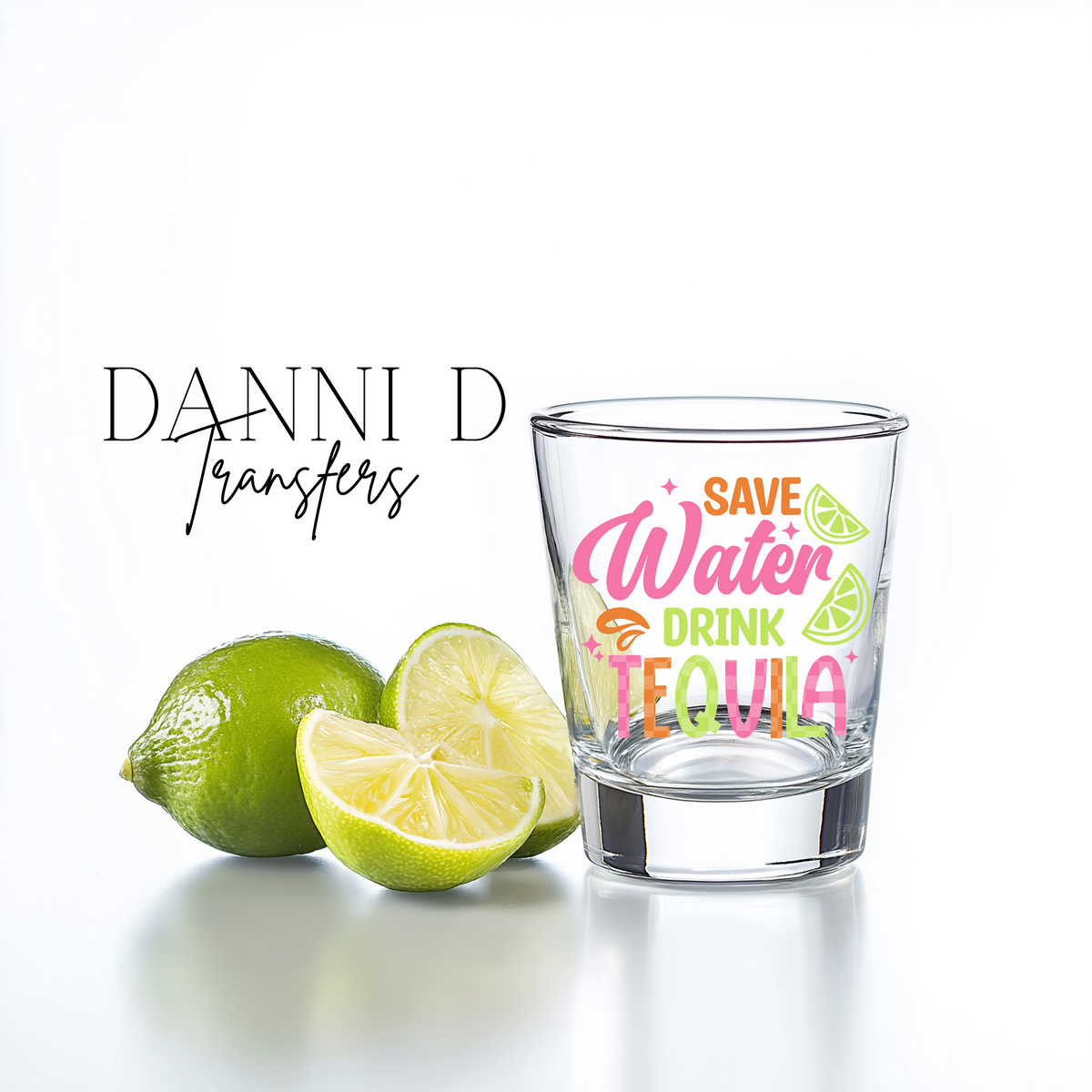 Save Water Drink Tequila Shot Glass UV Decal
