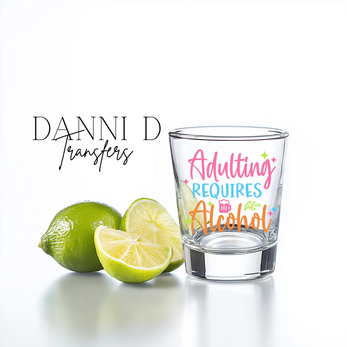Adulting Requires Alcohol Shot Glass UV Decal