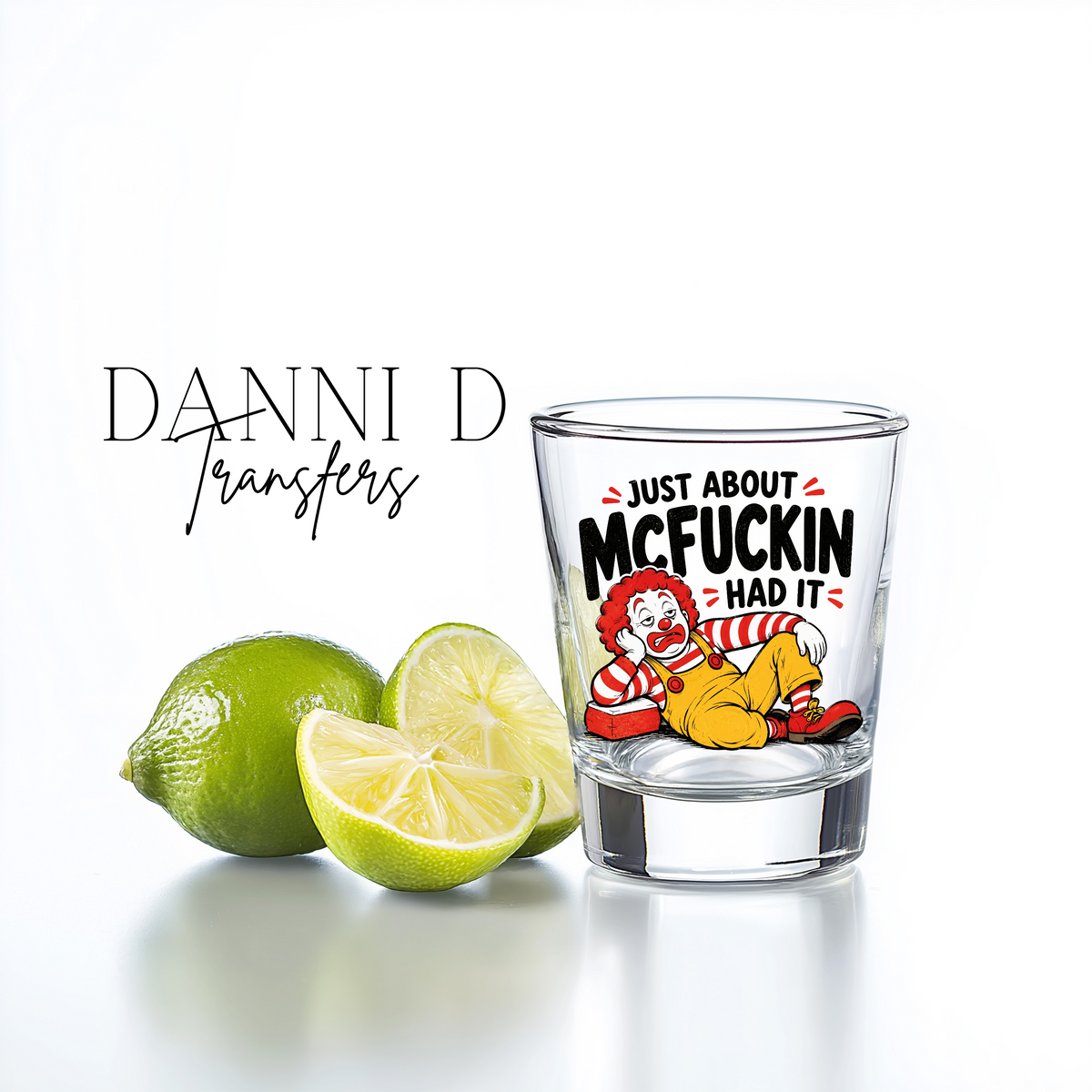 McFu*kin Had It Shot Glass UV Decal